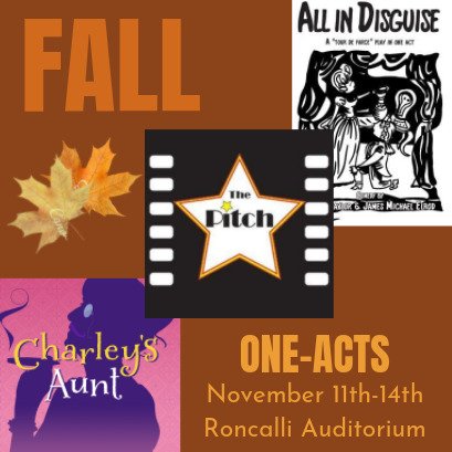 COMING SOON: One-Acts “All In Disguise”, “Charley’s Aunt”, and “The
Pitch” will all be performed this November, starting on the 11th at 7:00
p.m. Shows have been shortened and tweaked to give the audience a lot
of action in under half an hour.